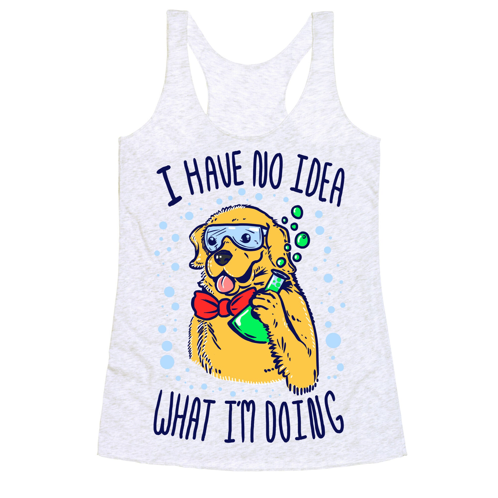 I Have No Idea What I Am Doing- Dog Racerback Tank